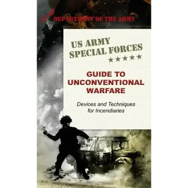 U.S. Army Special Forces Guide to Unconventional Warfare: Devices and Techniques for Incendiaries