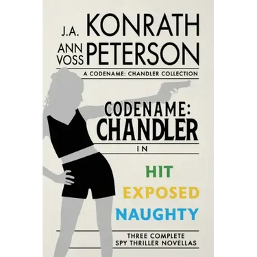 Codename: Chandler, The Beginning Three complete thriller stories Hit, Exposed, Naughty