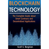 Blockchain Technology: The Complete Guide about Smart Contracts and Decentralized Applications (Blockchain Technology, Blockchain Basics, ICO