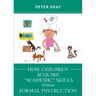 How Children Acquire "Academic" Skills Without Formal Instruction
