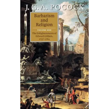Barbarism and Religion: Volume 1, the Enlightenments of Edward Gibbon, 1737-1764