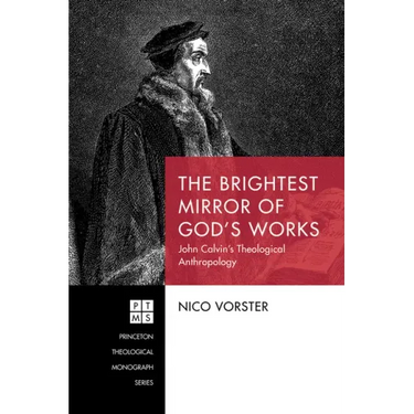 The Brightest Mirror of God's Works: John Calvin's Theological Anthropology