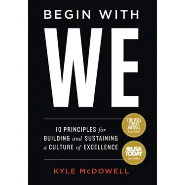 Begin With WE: 10 Principles for Building and Sustaining a Culture of Excellence