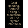Cold Reading, Fortune Telling & Mentalism For The Psychic Entertainer
