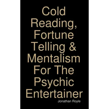 Cold Reading, Fortune Telling & Mentalism For The Psychic Entertainer