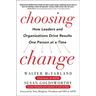 Choosing Change: How Leaders and Organizations Drive Results One Person at a Time