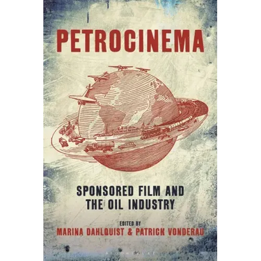 Petrocinema: Sponsored Film and the Oil Industry