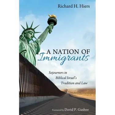 A Nation of Immigrants: Sojourners in Biblical Israel's Tradition and Law