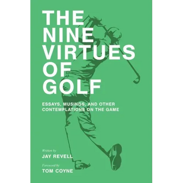 The Nine Virtues of Golf: Essays, Musings, and Other Contemplations On the Game