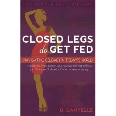 Closed Legs Do Get Fed: Navigating Celibacy in Today's World