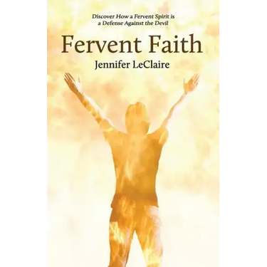Fervent Faith: Discover How a Fervent Spirit Is a Defense Against the Devil