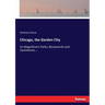 Chicago, the Garden City: Its Magnificent Parks, Boulevards and Cemeteries...