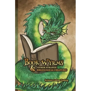 Book Wyrms & Other Strange Bibliological Creatures: A Field Guide