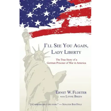 I'll See You Again, Lady Liberty: The True Story of a German Prisoner of War in America