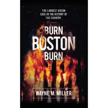 Burn Boston Burn: The Largest Arson Case in the History of the Country'