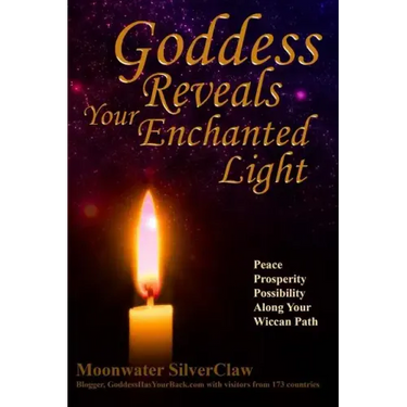 Goddess Reveals Your Enchanted Light: Peace, Prosperity, Possibility Along Your Wiccan Path