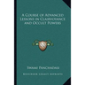 A Course of Advanced Lessons in Clairvoyance and Occult Powers
