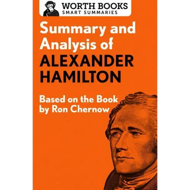 Summary and Analysis of Alexander Hamilton: Based on the Book by Ron Chernow