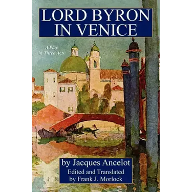 Lord Byron in Venice: A Play in Three Acts