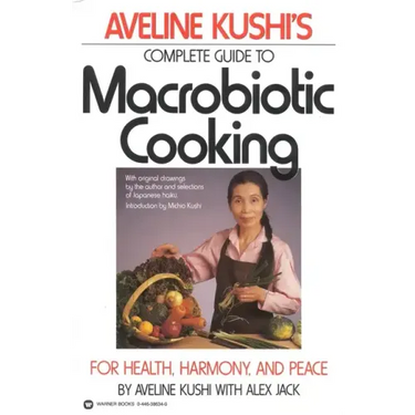 Complete Guide to Macrobiotic Cooking: For Health, Harmony, and Peace