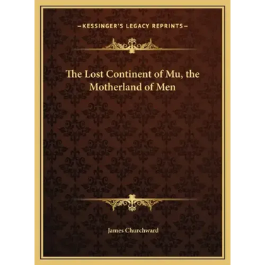 The Lost Continent of Mu, the Motherland of Men