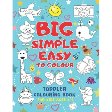 Big Simple Easy To Colour Toddlers Colouring Book For Kids Ages 2-4: Toddler Learning Activieties. Arts and crafts for kidsKids Ages 2-4 2-5 1-3. Earl
