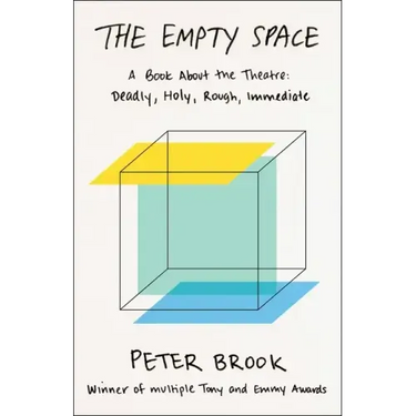 The Empty Space: A Book about the Theatre: Deadly, Holy, Rough, Immediate