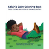Calvin's Calm Coloring Book: Positive Strategies and Activities for Coping with Emotions