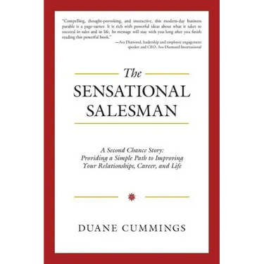 The Sensational Salesman: A Second Chance Story: Providing a Simple Path to Improving Your Relationships, Career, and Life