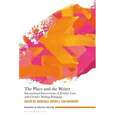 The Place and the Writer: International Intersections of Teacher Lore and Creative Writing Pedagogy