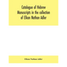 Catalogue of Hebrew manuscripts in the collection of Elkan Nathan Adler