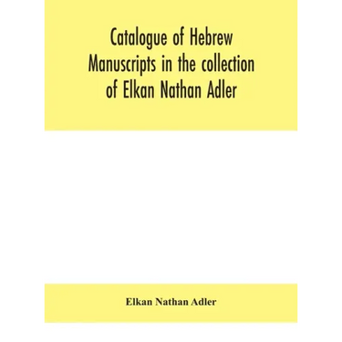 Catalogue of Hebrew manuscripts in the collection of Elkan Nathan Adler
