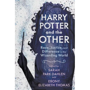Harry Potter and the Other: Race, Justice, and Difference in the Wizarding World