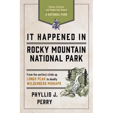 It Happened in Rocky Mountain National Park: Stories of Events and People That Shaped a National Park