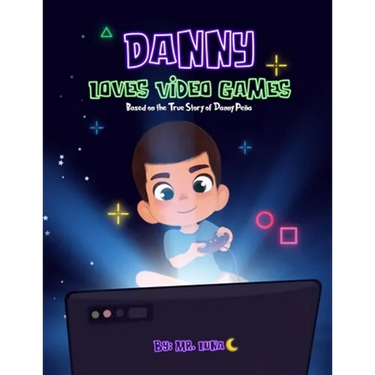 Danny Loves Video Games: Based on the True Story of Danny Peña