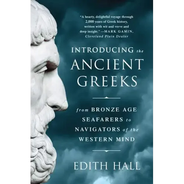 Introducing the Ancient Greeks: From Bronze Age Seafarers to Navigators of the Western Mind