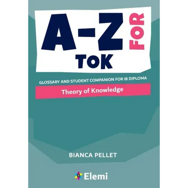 A-Z for Theory of Knowledge: Glossary and student companion for IB Diploma