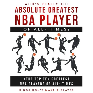 Who's Really The Absolute Greatest NBA Player of All- Times + The Top Ten Greatest NBA Players of All- Times: Rings Don't make A Player