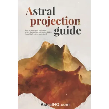 Astral Projection Guide: How to get started with Astral Projection and learn to induce OBEs (out of body experiences) at will