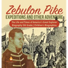 Zebulon Pike Expeditions and Other Adventure The Life and Times of America's Great Explorer Biography 5th Grade Children's Biographies