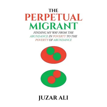 The Perpetual Migrant: Finding My Way from Abundance in Poverty to Poverty of Abundance