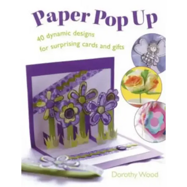 Paper Pop Up: 40 Dynamic Designs for Suprising Cards and Gifts