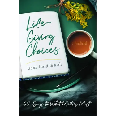 Life-Giving Choices: 60 Days to What Matters Most