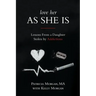 Love Her As She Is: Lessons from a Daughter Stolen by Addictions