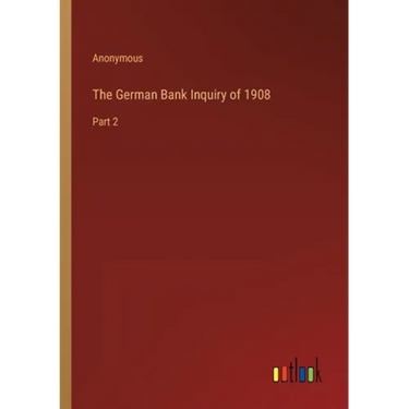 The German Bank Inquiry of 1908: Part 2