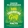 101 Fascinating Golf Facts