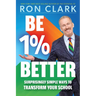 Be 1% Better: Surprisingly Simple Ways to Transform Your School
