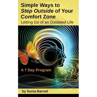 Simple Ways to Step Outside Your Comfort Zone, 7 Day Program: Letting Go of an Outdated Life!