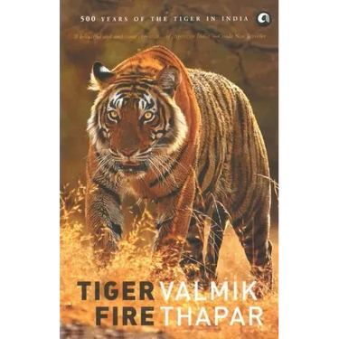 Tiger Fire: 500 Years Of The Tiger In India