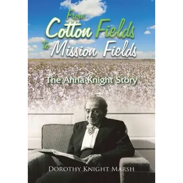 From Cotton Fields to Mission Fields: The Anna Knight Story